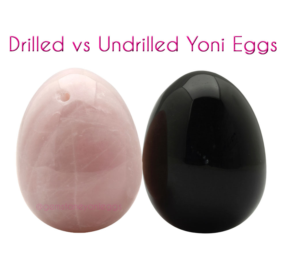 Yoni Eggs 101: Everything you need to know about Drilled vs Undrilled